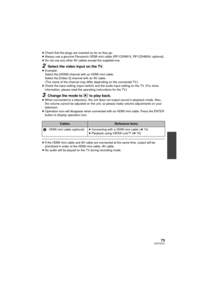 Page 7373VQT4C31
≥Check that the plugs are inserted as far as they go.
≥ Always use a genuine Panasonic HDMI mini  cable (RP-CDHM15, RP-CDHM30: optional).
≥ Do not use any other AV cables except the supplied one.
2Select the video input on the TV.≥Example:
Select the [HDMI] channel with an HDMI mini cable.
Select the [Video 2] channel with an AV cable.
(The name of the channel may differ depending on the connected TV.)
≥ Check the input setting (input switch) and the audio input setting on the TV. (For more...