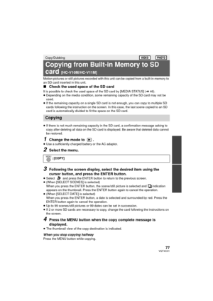 Page 7777VQT4C31
Motion pictures or still pictures recorded with this unit can be copied from a built-in memory to 
an SD card inserted in this unit.
∫Check the used space of the SD card
It is possible to check the used space of the SD card by [MEDIA STATUS] ( l46).
≥ Depending on the media condition, some remaining capacity of the SD card may not be 
used.
≥ If the remaining capacity on a single SD card is not enough, you can copy to multiple SD 
cards following the instruction on the screen. In this case, the...
