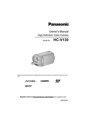 Page 1Owner’s Manual
High Definition Video Camera
Model No.       HC-V130
Please read these instructions carefully before using this product, and save this manual for future 
use.
until 
2014/2/1
SQT0045
Register online at www.panasonic.com/register (U.S. customers only) 