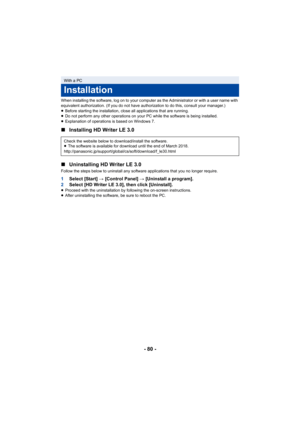 Page 80- 80 -
When installing the software, log on to your computer as the Administrator or with a user name with 
equivalent authorization. (If you do not have authorization to do this, consult your manager.)
≥ Before starting the installation, close all applications that a re running.
≥ Do not perform any other operations on your PC while the softwa re is being installed.
≥ Explanation of operations is based on Windows 7.
∫ Installing HD Writer LE 3.0
∫ Uninstalling HD Writer LE 3.0
Follow the steps below to...