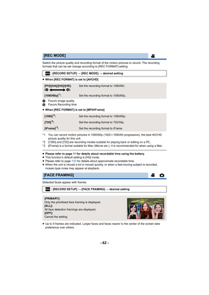 Page 62- 62 -
Switch the picture quality and recording format of the motion pictures to record. The recording 
formats that can be set change according to [REC FORMAT] setting.
≥ When [REC FORMAT] is set to [AVCHD]
A Favors image quality
B Favors Recording time
≥ When [REC FORMAT] is set to [MP4/iFrame]
*1 You can record motion pictures in 1080/60p (1920 k1080/60 progressive), the best AVCHD 
picture quality for this unit.
*2 [1080] and [720] are recording modes suitable for playing bac k or editing on a PC.
*3...