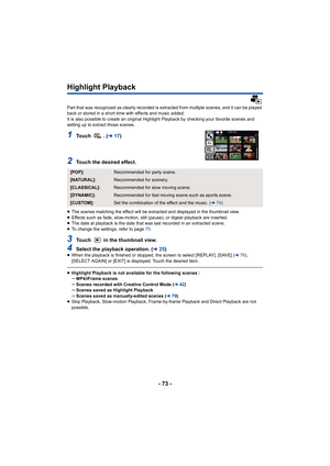 Page 73- 73 -
Highlight Playback
Part that was recognized as clearly recorded is extracted from multiple scenes, and it can be played 
back or stored in a short time with effects and music added.
It is also possible to create an original Highlight Playback by checking your favorite scenes and 
setting up to extract those scenes.
1To u c h   .   ( l17)
2Touch the desired effect.
≥The scenes matching the effect will be extracted and displayed  in the thumbnail view.
≥ Effects such as fade, slow-motion, still...