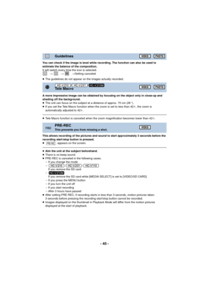 Page 45- 45 -
You can check if the image is level while recording. The function can also be used to 
estimate the balance of the composition.
It will switch every time the icon is selected. #   #  #Setting canceled
≥ The guidelines do not appear on the images actually recorded.
A more impressive image can be obtained by focusing on the object only in close-up and 
shading off the background.
≥ The unit can focus on the subject at a distance of approx. 70 cm (28 q).
≥ If you set the Tele Macro function when the...