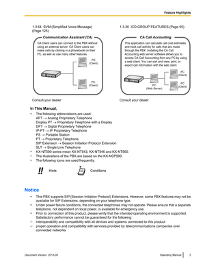 Page 31.3.64  SVM (Simplified Voice Message)
(Page 125)
  1.3.36  ICD GROUP FEATURES (Page 95)  
Consult your dealer
  Consult your dealer
In This Manual,
• The following abbreviations are used:
APT ® Analog Proprietary Telephone
Display PT ® Proprietary Telephone with a Display
DPT ® Digital Proprietary Telephone
IP-PT  ® IP Proprietary Telephone
PS ® Portable Station
PT ® Proprietary Telephone
SIP Extension ® Session Initiation Protocol Extension
SLT ® Single Line Telephone
• KX-NT500 series mean KX-NT543
,...