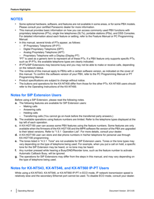 Page 4NOTES
•Some 
optional hardware, software, and features are not available in some areas, or for some PBX models.
Please consult your certified Panasonic dealer for more information.
• This manual provides basic information on how you can access commonly used PBX functions with
proprietary telephones (PTs), single line telephones (SLTs), portable stations (PSs), and DSS Consoles.
For detailed information about each feature or setting, refer to the  Feature Manual or PC Programming
Manual.
• In this manual,...