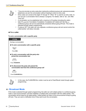 Page 62•
* If you do not enter an entry code when making the conference group call, extensions/outside
telephones can join the conversation without needing to enter an entry code.
• Entry codes can consist of the digits "0" through "9". When " " 
is used for an entry code, no
one can join a conversation that is already in progress. For details, refer to "  Join After
Time Out".
• A conversation can be established with a maximum of 8 parties 

(including the caller).
• With PTs...