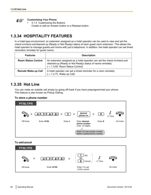 Page 94Customizing Your Phone
•
3.1.4  Customizing the Buttons
Create or edit an Answer button or a Release button.
1.3.34  HOSPITALITY FEATURES In a hotel-type environment, an extension assigned as a hotel operator can be used to view and set the
check-in/check-out/cleaned
-up (Ready or Not Ready) status of each guest room extension. This allows the
hotel operator to manage guests and rooms with just a telephone. In addition, the hotel operator can set timed
reminders remotely for guest rooms.
Features...