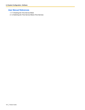 Page 1502.2 System Configuration—Software
150 Feature Guide
User Manual References
1.7.7 Checking the Time Service Mode
2.1.2 Switching the Time Service Mode (Time Service) 