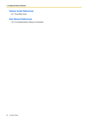 Page 901.14 Optional Device Features
90 Feature Guide
Feature Guide References
4.2.1 Tones/Ring Tones
User Manual References
1.8.1 If a Doorphone/Door Opener is Connected 