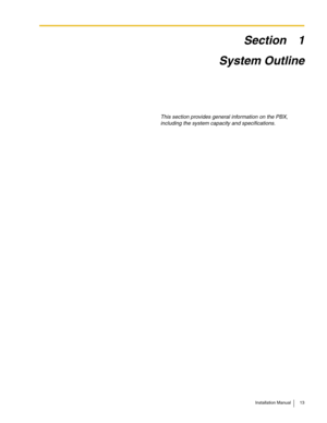 Page 13Installation Manual 13
Section 1
System Outline
This section provides general information on the PBX, 
including the system capacity and specifications. 