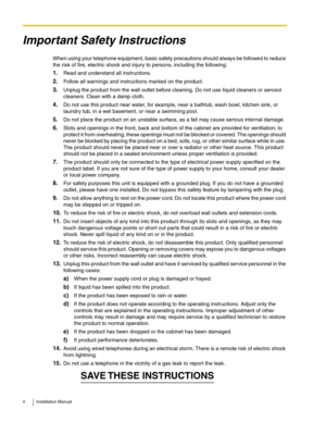 Page 44 Installation Manual
Important Safety Instructions
When using your telephone equipment, basic safety precautions should always be followed to reduce 
the risk of fire, electric shock and injury to persons, including the following: 
1.Read and understand all instructions.
2.Follow all warnings and instructions marked on the product.
3.Unplug the product from the wall outlet before cleaning. Do not use liquid cleaners or aerosol 
cleaners. Clean with a damp cloth.
4.Do not use this product near water, for...