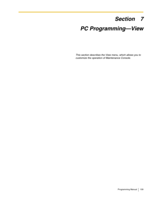 Page 109Programming Manual 109
Section 7
PC Programming—View
This section describes the View menu, which allows you to 
customize the operation of Maintenance Console. 