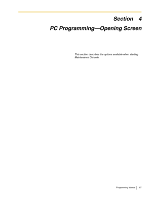 Page 87Programming Manual 87
Section 4
PC Programming—Opening Screen
This section describes the options available when star ting 
Maintenance Console. 