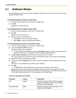 Page 884.1 Software Modes
88 Programming Manual
4.1 Software Modes
Every time Maintenance Console is started, a dialog box will appear. From here, you can enter any of the 3 
available software modes.
To start Maintenance Console in Initial mode
1.
Enter the relevant programmer code (User or Installer level).
2.Click OK.
Maintenance Console will start.
To start Maintenance Console in Batch mode
1.
Enter the relevant programmer code (User or Installer level).
2.Click OK.
Maintenance Console will start.
3.Select...