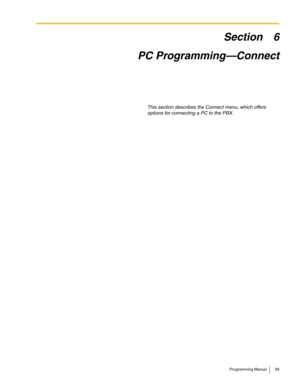 Page 99Programming Manual 99
Section 6
PC Programming—Connect
This section describes the Connect menu, which offers 
options for connecting a PC to the PBX. 