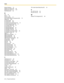 Page 234Index  
234 Programming Manual
Required Telephone 14
Ringback Tone Pattern [128] 29
Ringing & Door Opener [7-1] 210
Room Monitor [612] 60
S
Save 93
Save As 93
Screen Customize 111
Secret Number SMDR Print Suppression [803] 70
Settings [6-2] 202
SLT Caller ID [628] 64
SLT Caller ID [9-2] 223
SLT Caller ID Line Access Number [151] 31
SLT Caller ID Signaling Type [150] 31
SLT Fixed Bell Pattern [629] 64
SLT Hold Mode [104] 25
SLT Message Waiting [619] 61
SLT Message Waiting [620] 61
SLT Ring Bell-on Time...