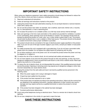 Page 5Operating Manual 5
When using your telephone equipment, basic safety precautions should always be followed to reduce the 
risk of fire, electric shock and injury to persons, including the following:
1.Read and understand all instructions.
2.Follow all warnings and instructions marked on the product.
3.Unplug the product from the wall outlet before cleaning. Do not use liquid cleaners or aerosol cleaners. 
Clean with a damp cloth.
4.Do not use this product near water, for example, near a bathtub, wash...