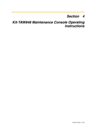 Page 233Feature Guide 233
Section 4
KX-TAW848 Maintenance Console Operating
Instructions 