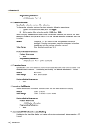 Page 3744.4 Extension [4]
374 Feature Guide
Extension Number
Specifies the extension number of the extension.
To change the extension number of a wired extension, follow the steps below:
1.Type the new extension number, then click Apply.
2.Set the status of the extension port to OUS, then INS.
When changing the extension number, make sure that the extension port is not in use. If the 
extension number is changed while the port is in use, the new extension number will not come 
into effect.
Extension Name...