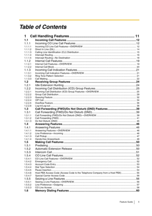 Page 5Feature Guide 5
Table of Contents
1 Call Handling Features ................................................................. 111.1 Incoming Call Features ........................................................................................ 12
1.1.1 Incoming CO Line Call Features ............................................................................. 12
1.1.1.1 Incoming CO Line Call Features—OVERVIEW ................................................................................... 12
1.1.1.2...