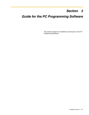 Page 107Installation Manual 107
Section 3
Guide for the PC Programming Software
This section explains the installation and structure of the PC 
Programming Software. 