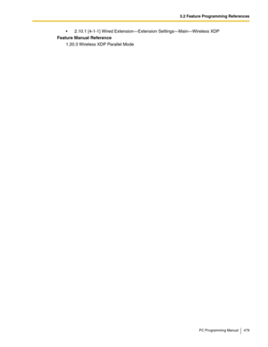 Page 4793.2 Feature Programming References
PC Programming Manual 479
 2.10.1 [4-1-1] Wired Extension—Extension Settings—Main—Wireless XDP
Feature Manual Reference
1.20.3 Wireless XDP Parallel Mode 