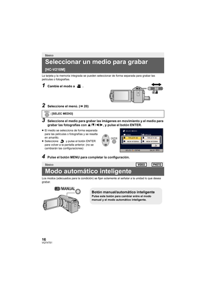Page 1616VQT4T51
La tarjeta y la memoria integrada se pueden seleccionar de forma separada para grabar las 
películas o fotografías.
1Cambie el modo a  .
2Seleccione el menú. (l20)
3Seleccione el medio para grabar las imágenes en movimiento y el medio para 
grabar las fotografías con  3/4 /2/ 1, y pulse el botón ENTER.
≥El medio se selecciona de forma separada 
para las películas o fotografías y se resalta 
en amarillo.
≥ Seleccione   y pulse el botón ENTER 
para volver a la pantalla anterior. (no se 
cambiarán...
