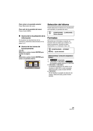 Page 2121VQT4T51
Para volver a la pantalla anteriorPulse 2 del botón del cursor.
Para salir de la pantalla del menúPulse el botón MENU.
∫ Acerca de la visualización de la 
información
Se visualizan las descripciones de los 
submenús y elementos seleccionados en los 
pasos 3 y 4.
∫Acerca de los iconos de 
funcionamiento
/:
Seleccione y pulse el botón ENTER para 
cambiar de página. :
Seleccione y pulse el botón 
ENTER para 
volver a la pantalla anterior.
Selección del idioma
Puede seleccionar el idioma en la...