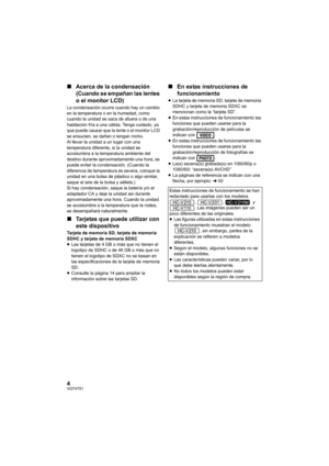 Page 44VQT4T51
∫Acerca de la condensación 
(Cuando se empañan las lentes 
o el monitor LCD)
La condensación ocurre cuando hay un cambio 
en la temperatura o en la humedad, como 
cuando la unidad se saca de afuera o de una 
habitación fría a una cálida. Tenga cuidado, ya 
que puede causar que la lente o el monitor LCD 
se ensucien, se dañen o tengan moho.
Al llevar la unidad a un lugar con una 
temperatura diferente, si la unidad se 
acostumbra a la temperatura ambiente del 
destino durante aproximadamente una...