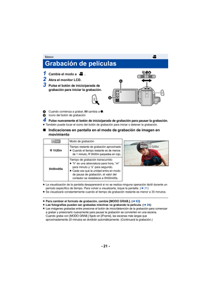 Page 21- 21 -
1Cambie el modo a  .
2Abra el monitor LCD.
3Pulse el botón de inicio/parada de 
grabación para iniciar la grabación.
ACuando comienza a grabar,  ; cambia a ¥.
B Icono del botón de grabación
4Pulse nuevamente el botón de inicio/parada de grabación para pausar la grabación.≥También puede tocar el icono del botón de grabación para iniciar o detener la grabación.
∫ Indicaciones en pantalla en el modo de grabación de imagen en 
movimiento
≥La visualización de la pantalla desaparecerá si no se realiza...