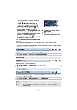 Page 32- 32 -
5(Sólo cuando ajusta la región del destino 
del viaje)
To q u e  
/ para seleccionar el 
destino del viaje y toque [ENTRAR].
≥ Toque [HORA VERANO] para establecer el 
tiempo de ahorro de luz. Aparece   y el 
ajuste de hora de verano se enciende. La 
diferencia horaria y la hora del destino de viaje 
desde la hora de la región de origen avanzan 
una hora. Toque nuevamente [HORA VERANO] 
para volver al ajuste de hora normal.
≥ Cierre el ajuste al tocar [SALIR].   aparece y 
se indica la hora de...