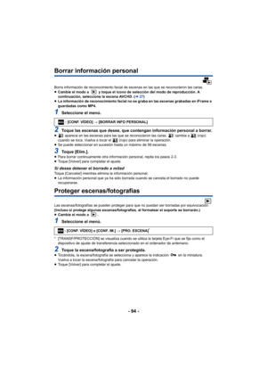 Page 94- 94 -
Borrar información personal
Borra información de reconocimiento facial de escenas en las que se reconocieron las caras.
≥Cambie el modo a   y toque el icono de selección del modo de reproducción. A 
continuación, seleccione la escena AVCHD. ( l27)
≥ La información de reconocimiento facial no se graba en las escenas grabadas en iFrame o 
guardadas como MP4.
1Seleccione el menú.
2Toque las escenas que desee, que contengan información personal a borrar.≥  aparece en las escenas para las que se...