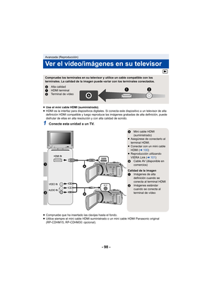 Page 98- 98 -
≥Use el mini cable HDMI (suministrado).
≥ HDMI es la interfaz para dispositivos digitales. Si conecta este dispositivo a un televisor de alta 
definición HDMI compatible y luego reproduce las imágenes grabadas de alta definición, puede 
disfrutar de ellas en alta resolución y con alta calidad de sonido.
1Conecte esta unidad a un TV.
≥Compruebe que ha insertado las clavijas hasta el fondo.
≥ Utilice siempre el mini cable HDMI suministrado o un mini cable HDMI Panasonic original 
(RP-CDHM15,...