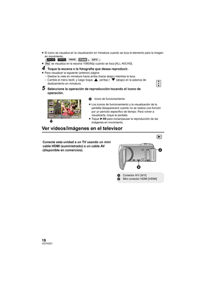 Page 1818VQT4Q31
≥El icono se visualiza en la visualización en miniatura cuando se toca el elemento para la imagen 
en movimiento.
 ( , , ,  y )
≥  se visualiza en la escena 1080/60p cuando se toca [ALL AVCHD].
4Toque la escena o la fotografía que desea reproducir.≥Para visualizar la siguiente (anterior) página:
jDeslice la vista en miniatura hacia arriba (hacia abajo) mientras la toca.
j Cambie el menú táctil, y luego toque   (arriba) /   (abajo) en la palanca de 
deslizamiento en miniatura.
5Seleccione la...