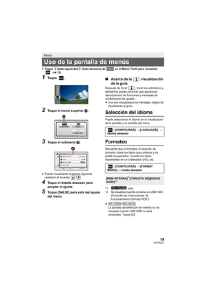 Page 1919VQT4Q31
≥Toque   (lado izquierdo)/  (lado derecho) de   en el Menú Táctil para visualizar 
. (l 13)
1To q u e  .
2Toque el menú superior  A.
3Toque el submenú  B.
≥Puede visualizarse la página siguiente 
(anterior) al tocando  / .
4Toque el detalle deseado para 
aceptar el ajuste.
5Toque [SALIR] para salir del ajuste 
del menú.
∫ Acerca de la   visualización 
de la guía
Después de tocar  , tocar los submenús y 
elementos puede provocar que aparezcan 
descripciones de funciones y mensajes de...