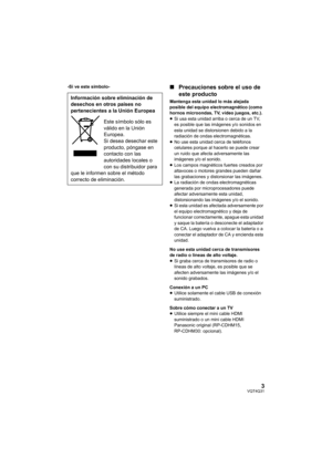 Page 33VQT4Q31
-Si ve este símbolo-∫Precauciones sobre el uso de 
este producto
Mantenga esta unidad lo más alejada 
posible del equipo electromagnético (como 
hornos microondas, TV, video juegos, etc.).
≥Si usa esta unidad arriba o cerca de un TV, 
es posible que las imágenes y/o sonidos en 
esta unidad se distorsionen debido a la 
radiación de ondas electromagnéticas.
≥ No use esta unidad cerca de teléfonos 
celulares porque al hacerlo se puede crear 
un ruido que afecta adversamente las 
imágenes y/o el...