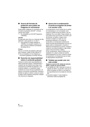 Page 44VQT4Q31
∫Acerca del formato de 
grabación para grabar las 
imágenes en movimiento
Puede grabar imágenes en movimiento en los 
formatos de grabación AVCHD*1 o iFrame 
usando esta unidad.
*1 Es compatible con AVCHD Progressive  (1080/60p).
AVCHD:
Es adecuado para mirar en un televisor de alta 
definición o para guardar en un disco
*2.
*2 Para guardar la imagen grabada en  1080/60p, es necesario copiarla en un 
disco usando el software suministrado 
HD Writer AE 5.0.
iFrame:
Este es un formato de grabación...