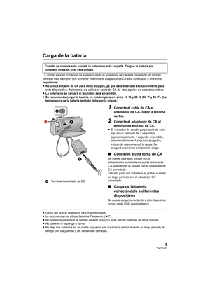 Page 99VQT4Q31
Carga de la batería
La unidad está en condición de espera cuando el adaptador de CA está conectado. El circuito 
principal está siempre “con corriente” mientras el adaptador de CA está conectado a una toma.
Importante:
≥No utilice el cable de CA para otros equipos, ya que está diseñado exclusivamente para 
este dispositivo. Asimismo, no utilice el cable de CA de otro equipo en este dispositivo.
≥ La batería no se cargará si la unidad está encendida.
≥ Se recomienda cargar la batería en una...