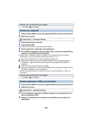 Page 126- 126 -
1Pulse el botón USER en el que esté registrado [Wi-Fi] y active la función Wi-Fi.
2Seleccione el menú.
3Toque [Cambiar tipo conexión].
4Toque [Código QR].≥El código QR se visualiza en la pantalla de ésta dispositivo.
5Inicie la aplicación “Image App” del smartphone.
6En el teléfono inteligente, seleccione [QR code], y escanee el código QR que 
aparece en la pantalla de este dispositivo.
≥Cuando utilice un dispositivo Android, el smartphone y este dispositivo están conectados 
directamente, lo que...