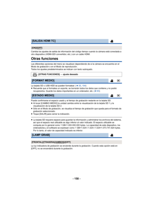 Page 158- 158 -
Cambia los ajustes de salida de información del código tiempo cuando la cámara está conectada a 
otro dispositivo (HDMI-SDI convertidor, etc.) con un cable HDMI.
Otras funciones
Las diferentes opciones del menú se visualizan dependiendo de si la cámara se encuentra en el 
Modo de grabación o en el Modo de reproducción.
Todos los ajustes predeterminados se indican con texto subrayado. 
La tarjeta SD o USB HDD se pueden formatear. (l30, 104 )
≥ Recuerde que si formatea un soporte, se borrarán todos...