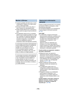 Page 175- 175 -
≥Cuando la pantalla LCD está sucia u ocurre 
condensación, límpiela con un paño suave 
como un paño para lentes.
≥ No toque el monitor LCD con las uñas, ni 
frote o presione con demasiada fuerza.
≥ Puede volverse difícil de ver o reconocer el 
toque cuando se pega la hoja de protección 
LCD.
≥ Si el dispositivo está muy frío, por ejemplo 
debido a que ha estado guardado en un lugar 
frío, la pantalla LCD aparecerá ligeramente 
más oscura de lo normal justo después de 
encender el dispositivo. La...