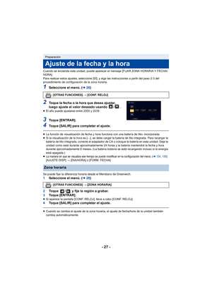 Page 27- 27 -
Cuando se enciende esta unidad, puede aparecer el mensaje [FIJAR ZONA HORARIA Y FECHA/
HORA].
Para realizar estos ajustes, seleccione [SÍ], y siga las instrucciones a partir del paso 2-3 del 
procedimiento de configuración de la zona horaria.
1Seleccione el menú. ( l28)
2Toque la fecha o la hora que desea ajustar, 
luego ajuste el valor deseado usando  / .
≥El año puede ajustarse entre 2000 y 2039.
3Toque [ENTRAR].
4Toque [SALIR] para completar el ajuste.
≥La función de visualización de fecha y...