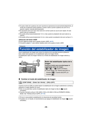 Page 38- 38 -
≥Si quita el dedo de la palanca de zoom durante las operaciones de acercamiento/alejamiento, el 
sonido de la operación podría grabarse. Cuando vuelve a poner la palanca de zoom en su 
posición original, muévala silenciosamente.
≥ El mecanismo del zoom hace más ruido de lo normal cuando se usa el zoom rápido. El ruido 
podría oirse en la grabación.
≥ Se puede enfocar aproximadamente 1,5 m o más cuando la ampliación del zoom está en su 
máximo.
≥ Se puede enfocar aproximadamente 3,0 cm o más cuando...