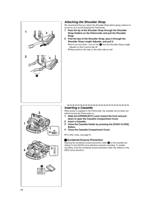 Page 1414
Attaching the Shoulder Strap
We recommend that you attach the Shoulder Strap before going outdoors to 
record so as to avoid dropping the Palmcorder.
1Pass the tip of the Shoulder Strap through the Shoulder 
Strap Holders on the Palmcorder and pull the Shoulder 
Strap.
2Fold the tips of the Shoulder Strap, pass it through the 
Shoulder Strap Length Adjuster, and pull it.
≥Pull it out more than 1 inch (2 cm) 1 from the Shoulder Strap Length 
Adjuster so that it cannot slip off.
≥Please perform this...