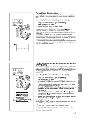 Page 4545
1
NOW FORMATTING
1 1, 2
PUSHW.B./SHUTTER/IRIS/
MF/VOL/JOG
MENU
Formatting a Memory Card 
If a Memory Card becomes unreadable by the Palmcorder, formatting it may 
make it reusable. Formatting will delete all the data recorded on a Memory 
Card.
After setting the Palmcorder to Card Playback Mode (l 40).....
1Set [CARD FUNCTIONS] >> [CARD EDITING] >> 
[CARD FORMAT] >> [YES].
2Select [YES] and press the [PUSH] Dial.
≥During formatting the [NOW FORMATTING] Indication 1 appears.
≥When the formatting is...