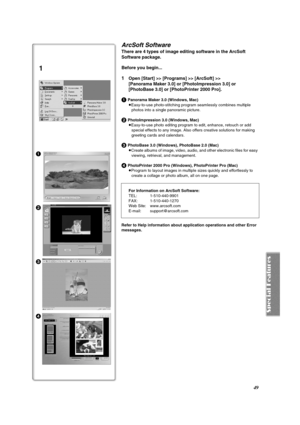 Page 4949
1
2
3
4
ArcSoft Software
There are 4 types of image editing software in the ArcSoft 
Software package.
Before you begin...
1Open [Start] >> [Programs] >> [ArcSoft] >> 
[Panorama Maker 3.0] or [PhotoImpression 3.0] or 
[PhotoBase 3.0] or [PhotoPrinter 2000 Pro].
1 Panorama Maker 3.0 (Windows, Mac)
≥Easy-to-use photo-stitching program seamlessly combines multiple 
photos into a single panoramic picture.
2 PhotoImpression 3.0 (Windows, Mac)
≥Easy-to-use photo editing program to edit, enhance, retouch or...