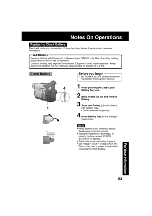Page 5353
For Your  Information
Notes On Operations
Replacing Clock Battery
The clock battery is pre-installed. Follow the steps below if replacement becomes
necessary.
Replace battery with Panasonic or Newsun type CR2025 only. Use of another battery
may present a risk of fire or explosion.
Caution: battery may explode if mistreated. Dispose of used battery properly. Keep
away from children. Do not recharge, disassemble or dispose of in a fire.
WARNING
Clock Battery
1While pinching the 2 tabs, pull
Battery Tray...