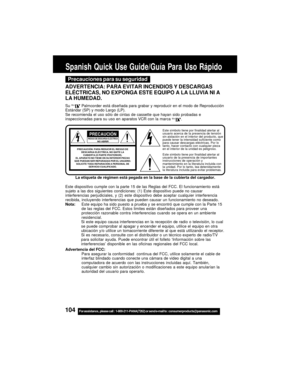 Page 104104For assistance,  please call :  1-800-211-PANA(7262) or send e-mail to : consumerproducts@panasonic.com
Spanish Quick Use Guide/Guía Para Uso Rápido
Este símbolo tiene por finalidad alertar al
usuario acerca de la presencia de tensión
sin aislación en el interior del producto, que
puede tener la intensidad suficiente como
para causar descargas eléctricas. Por lo
tanto, hacer contacto con cualquier pieza
en el interior de la unidad es peligroso.
Este símbolo tiene por finalidad alertar al
usuario de la...