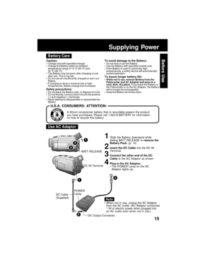 Page 1515
Before Use
1Slide the Battery downward while
sliding BATT RELEASE to remove the
Battery Pack. (p. 14)
2Insert the DC Cable into the DC IN
Terminal.
3Connect the other end of the DC
Cable to the AC Adaptor as shown.
4Plug in the AC Adaptor.
The POWER Lamp on the AC
Adaptor lights up.
When not in use, unplug the AC Adaptor
from the AC outlet. (AC Adaptor consumes
1 W of electric power when plugged into
an AC outlet even when not in use.)
DC Cable
(Supplied)DC IN Terminal
Note
1
2
3
POWER
Lamp...