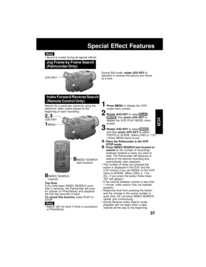 Page 3737
VCR
BINDEX SEARCH
    (rewind)
Top Scan
If you hold down INDEX SEARCH more
than 2 seconds, the Palmcorder will scan
for scenes (or PhotoShots) and playback
the first few seconds of each.
To cancel this function, press PLAY or
STOP.
BINDEX SEARCH
    (fast forward)
APlace the Palmcorder in the VCR
STOP mode.
BPress INDEX SEARCH fast forward or
rewind for the number of recordings
(indexes) forward or back you want to
view. The Palmcorder will advance or
rewind to the desired recording and
automatically...